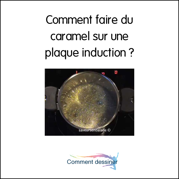 Comment faire du caramel sur une plaque induction